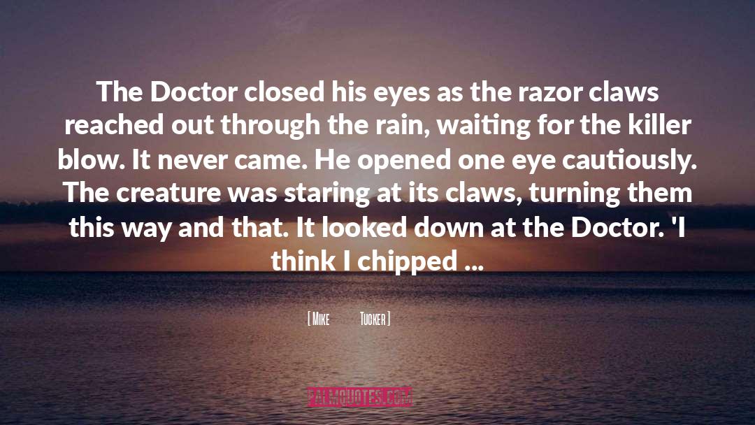 Mike              Tucker Quotes: The Doctor closed his eyes