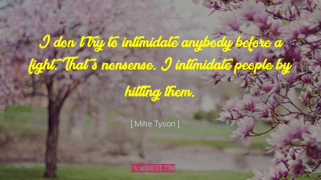 Mike Tyson Quotes: I don't try to intimidate