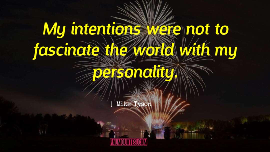 Mike Tyson Quotes: My intentions were not to