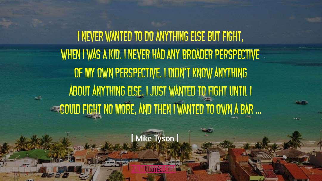 Mike Tyson Quotes: I never wanted to do