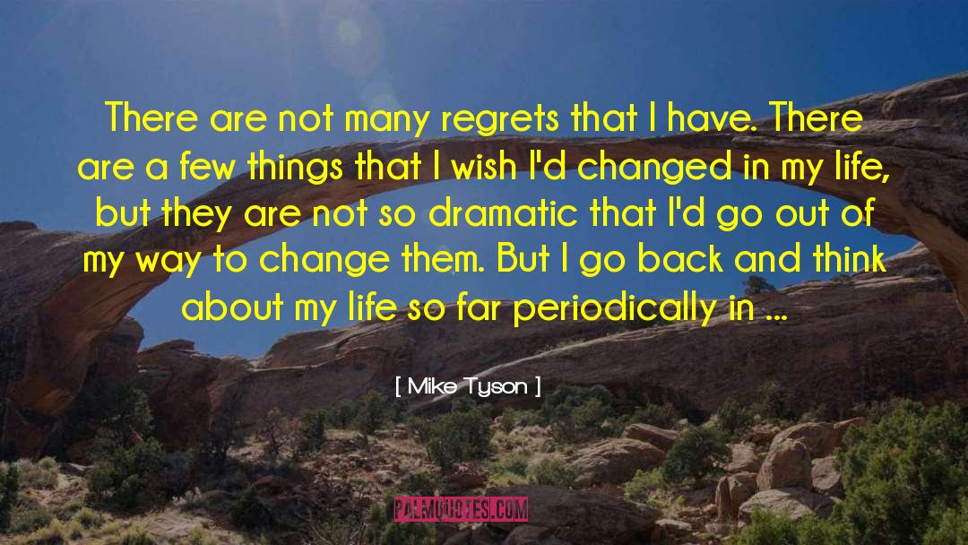 Mike Tyson Quotes: There are not many regrets