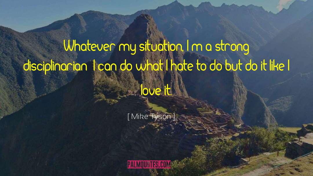 Mike Tyson Quotes: Whatever my situation, I'm a