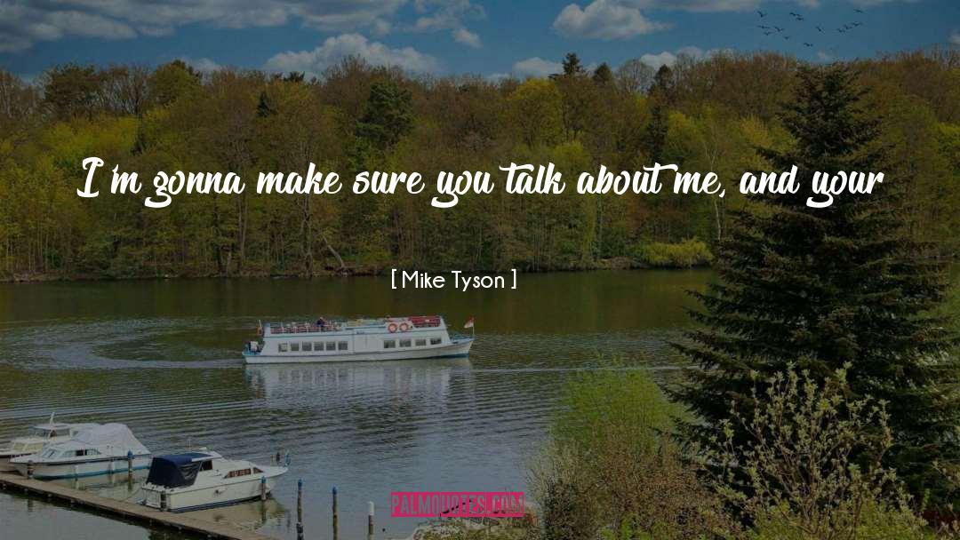 Mike Tyson Quotes: I'm gonna make sure you