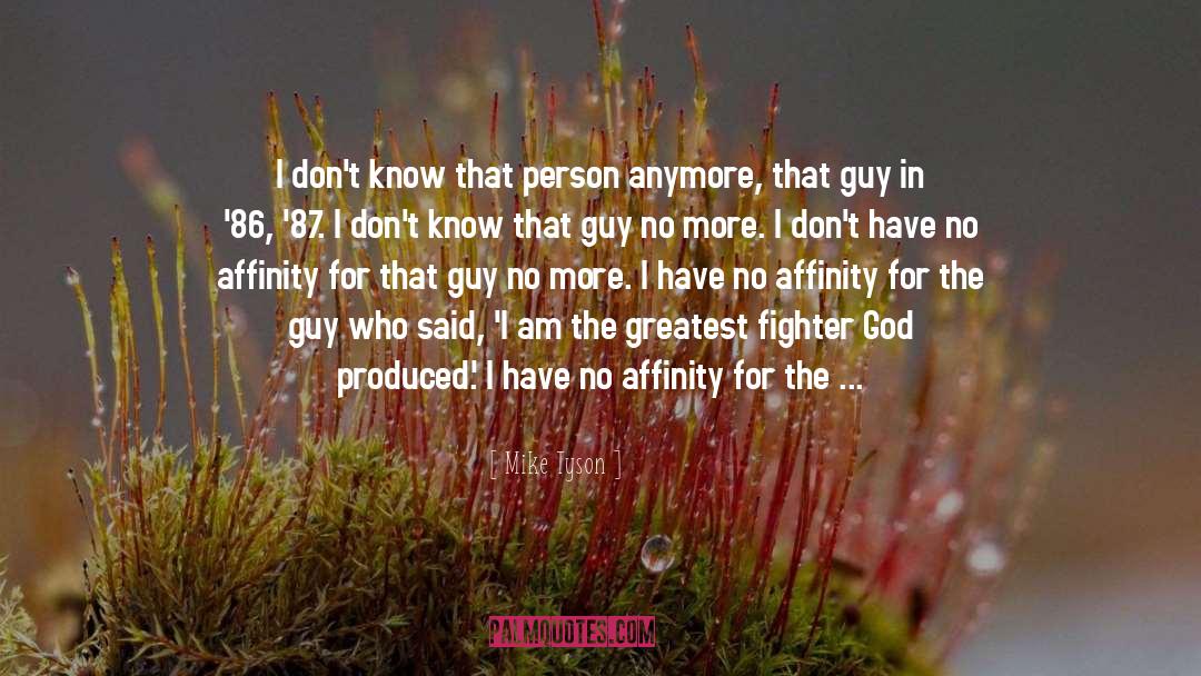 Mike Tyson Quotes: I don't know that person