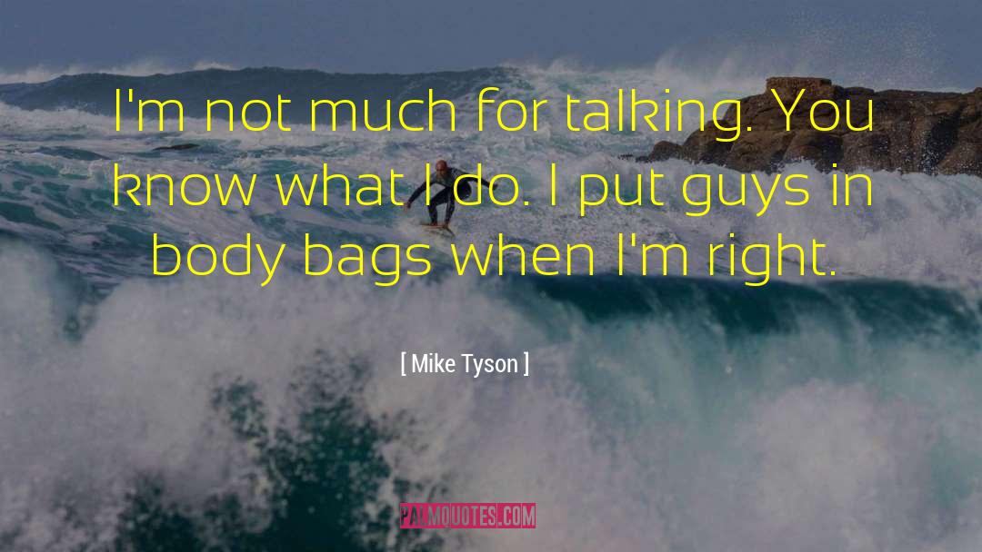 Mike Tyson Quotes: I'm not much for talking.