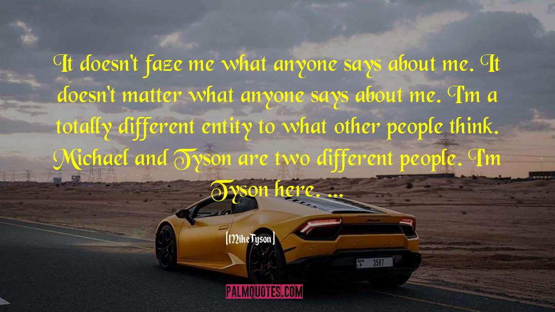 Mike Tyson Quotes: It doesn't faze me what