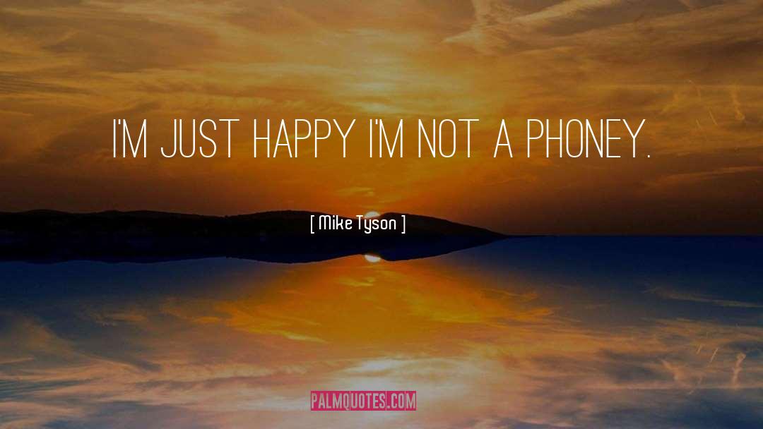 Mike Tyson Quotes: I'm just happy I'm not