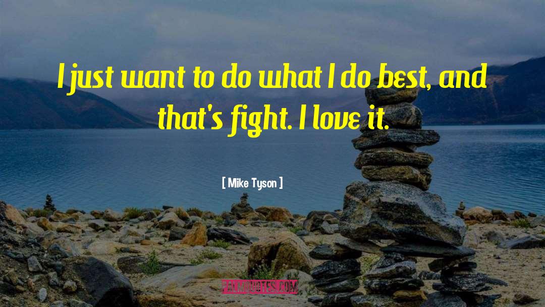 Mike Tyson Quotes: I just want to do