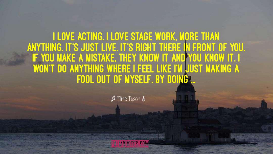 Mike Tyson Quotes: I love acting. I love