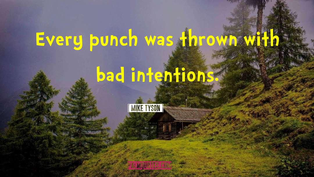 Mike Tyson Quotes: Every punch was thrown with