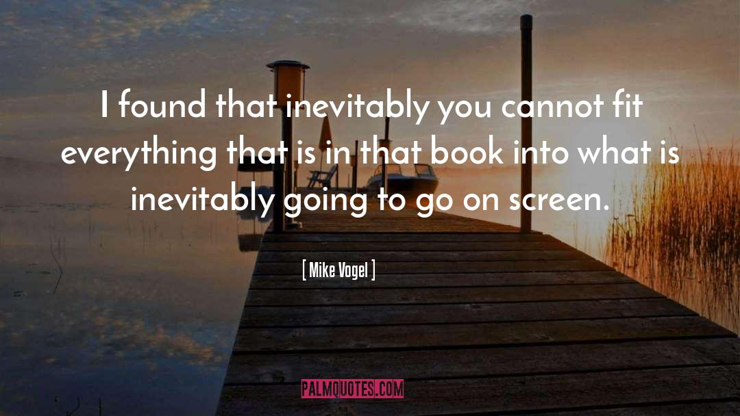 Mike Vogel Quotes: I found that inevitably you
