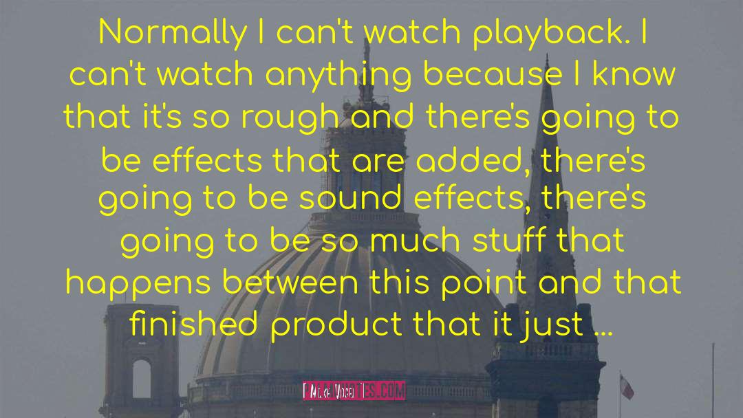 Mike Vogel Quotes: Normally I can't watch playback.