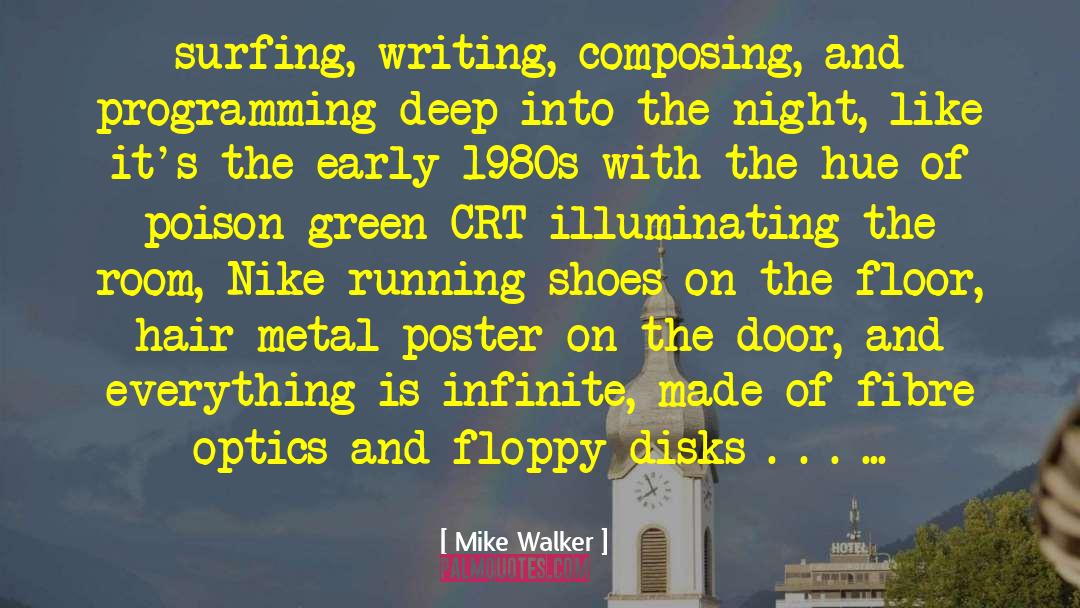 Mike Walker Quotes: surfing, writing, composing, and programming