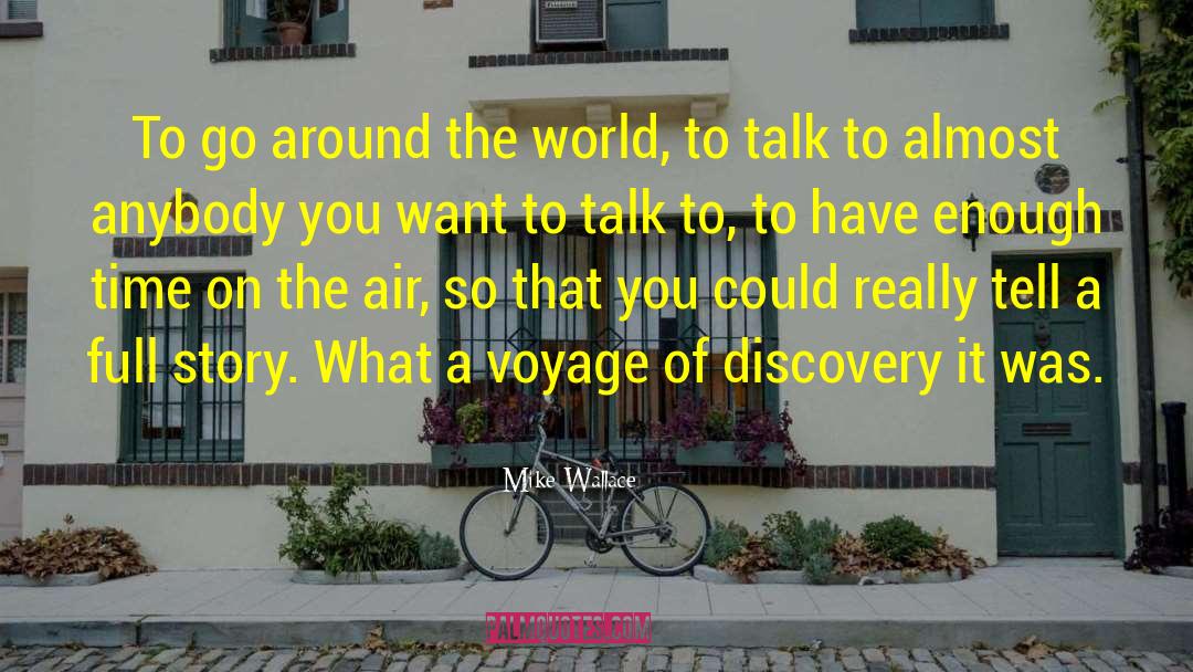 Mike Wallace Quotes: To go around the world,