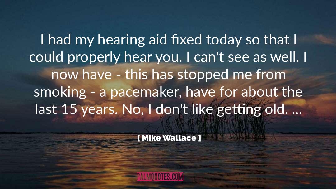 Mike Wallace Quotes: I had my hearing aid