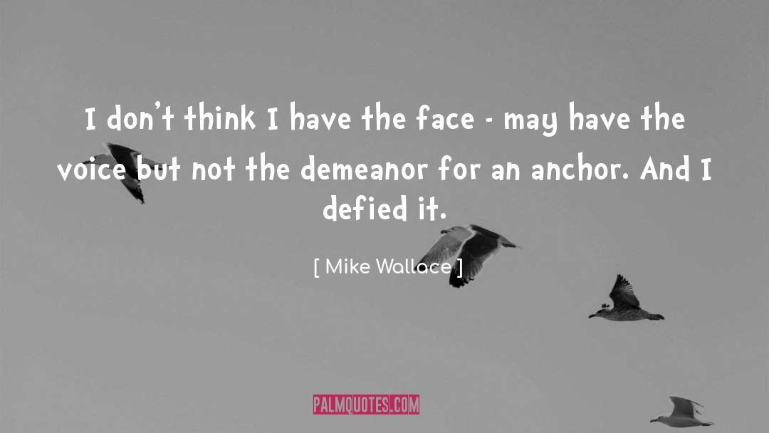 Mike Wallace Quotes: I don't think I have