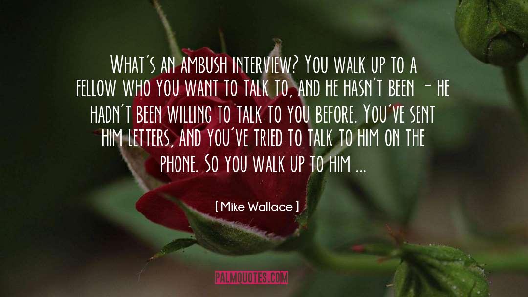 Mike Wallace Quotes: What's an ambush interview? You