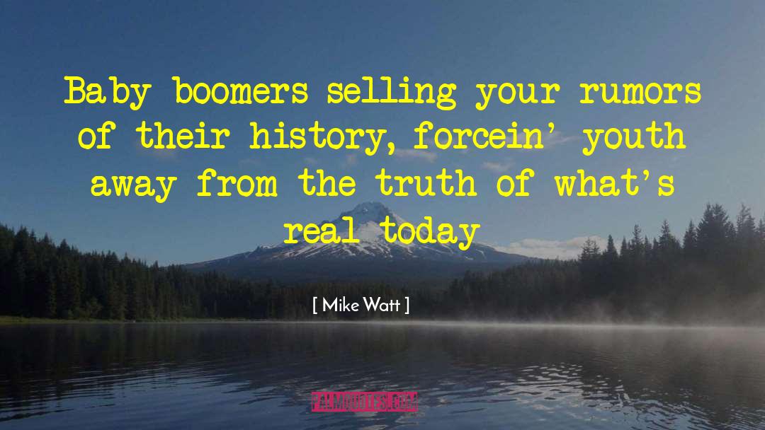 Mike Watt Quotes: Baby boomers selling your rumors