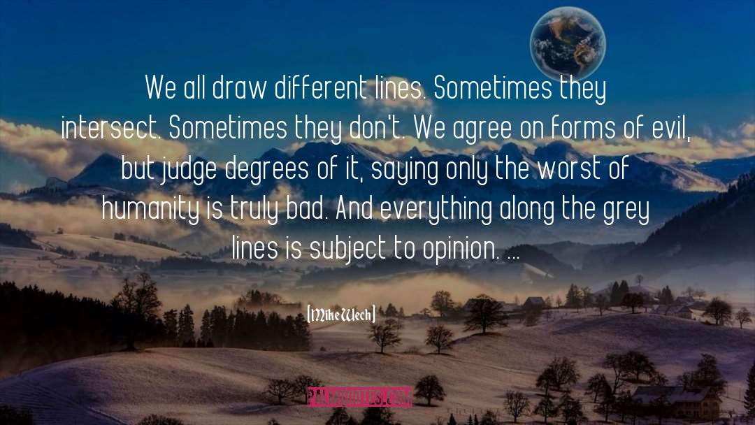 Mike Wech Quotes: We all draw different lines.