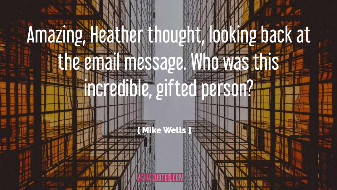 Mike Wells Quotes: Amazing, Heather thought, looking back