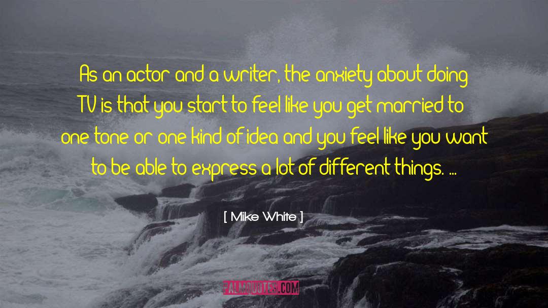 Mike White Quotes: As an actor and a