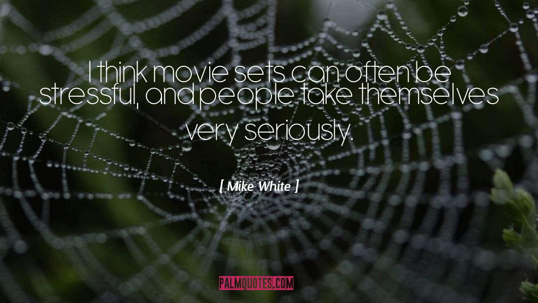 Mike White Quotes: I think movie sets can