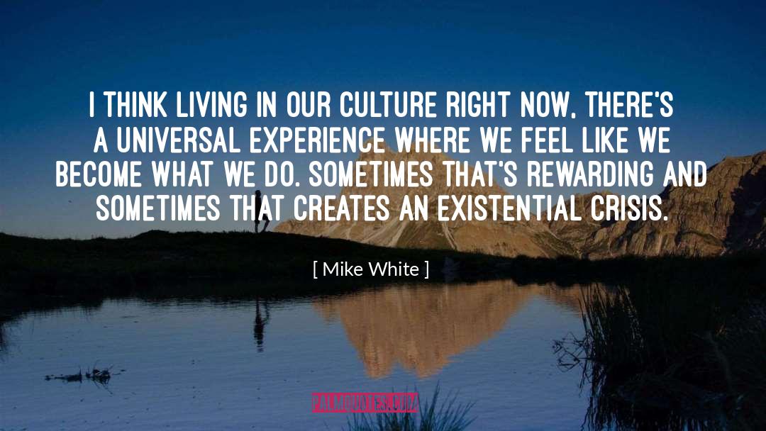 Mike White Quotes: I think living in our