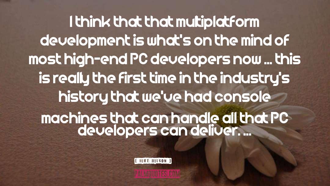 Mike Wilson Quotes: I think that that multiplatform