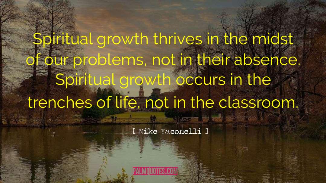 Mike Yaconelli Quotes: Spiritual growth thrives in the