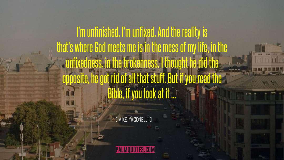 Mike Yaconelli Quotes: I'm unfinished. I'm unfixed. And