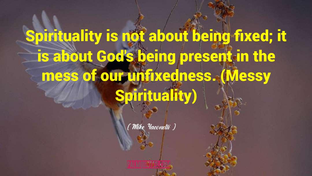 Mike Yaconelli Quotes: Spirituality is not about being