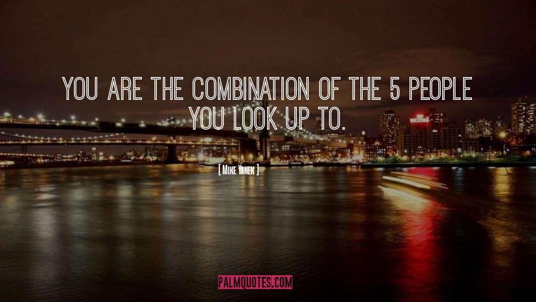 Mike Yanek Quotes: You are the combination of