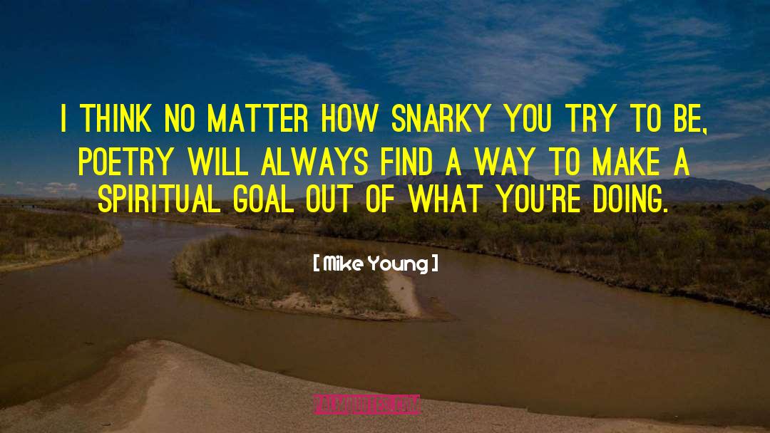 Mike Young Quotes: I think no matter how
