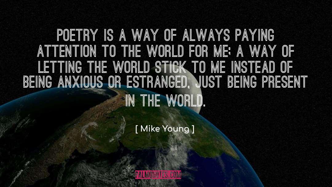 Mike Young Quotes: Poetry is a way of