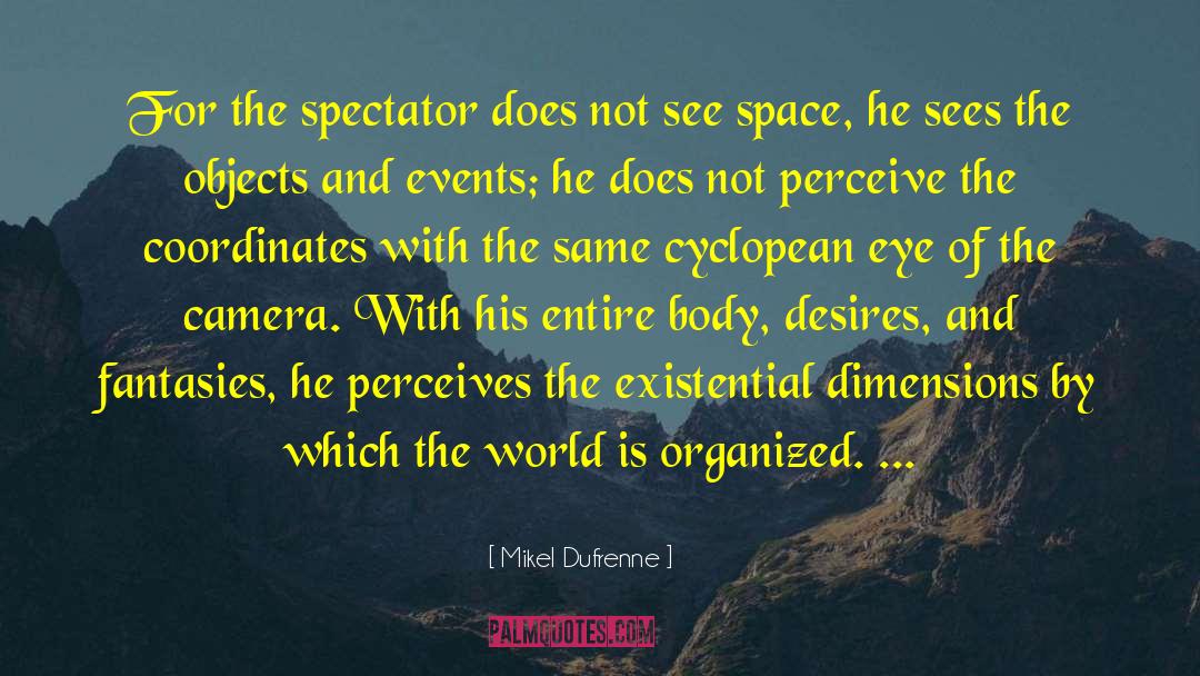 Mikel Dufrenne Quotes: For the spectator does not