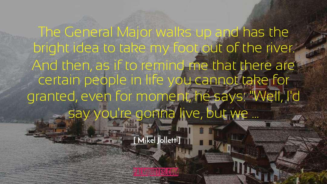 Mikel Jollett Quotes: The General Major walks up