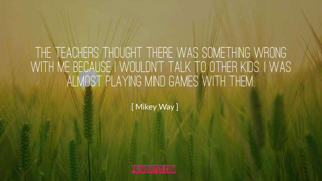 Mikey Way Quotes: The teachers thought there was