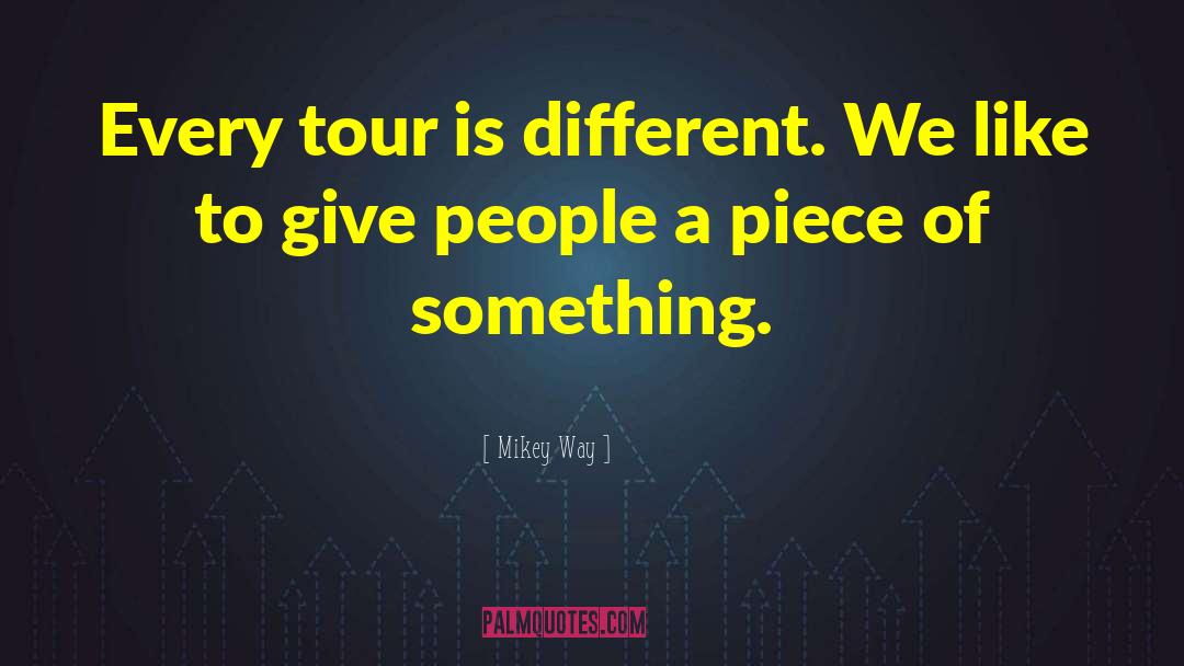 Mikey Way Quotes: Every tour is different. We