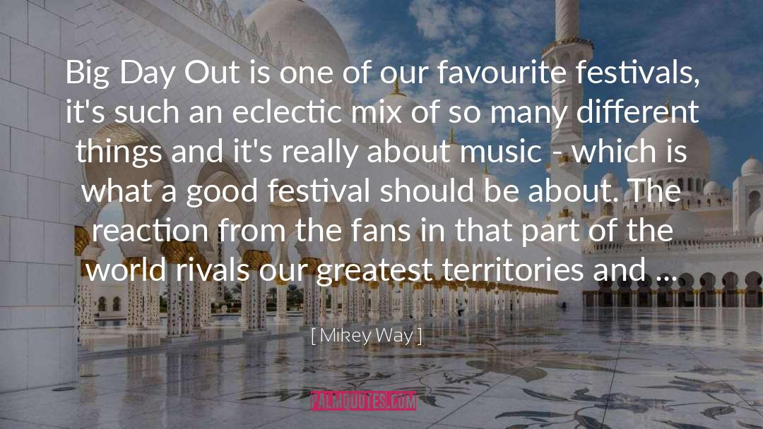 Mikey Way Quotes: Big Day Out is one