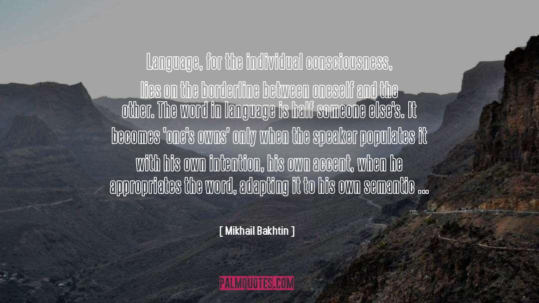 Mikhail Bakhtin Quotes: Language, for the individual consciousness,