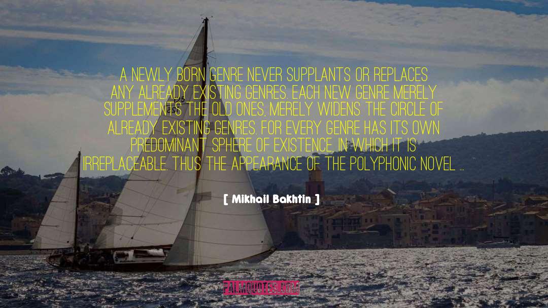 Mikhail Bakhtin Quotes: A newly born genre never