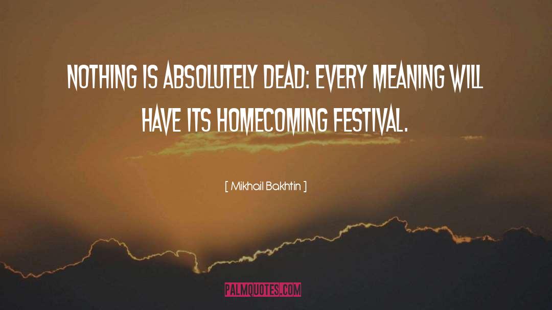 Mikhail Bakhtin Quotes: Nothing is absolutely dead: every