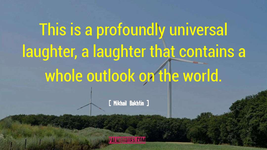Mikhail Bakhtin Quotes: This is a profoundly universal