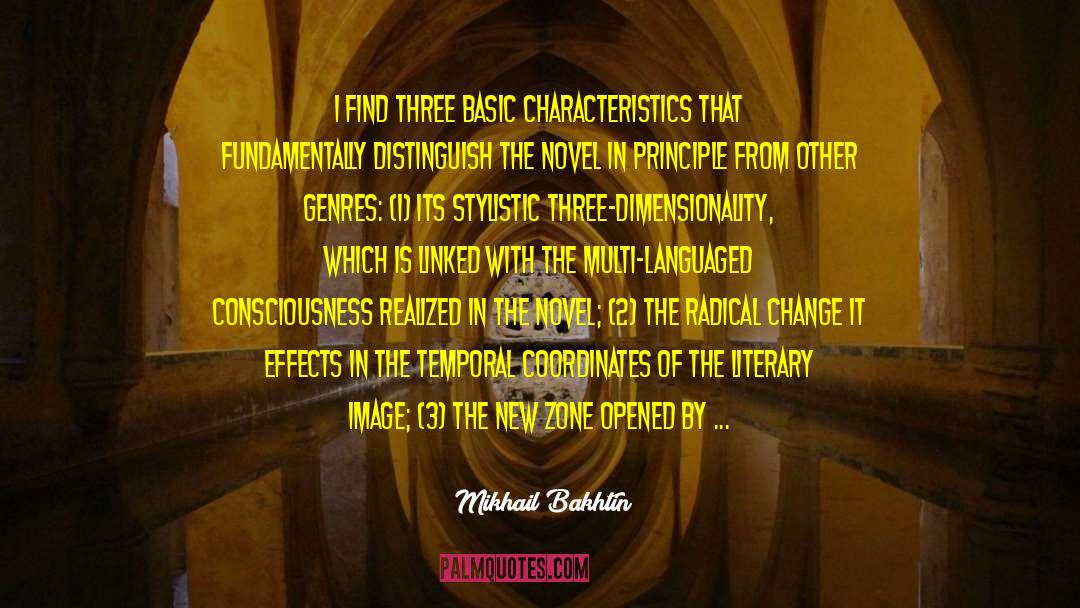 Mikhail Bakhtin Quotes: I find three basic characteristics