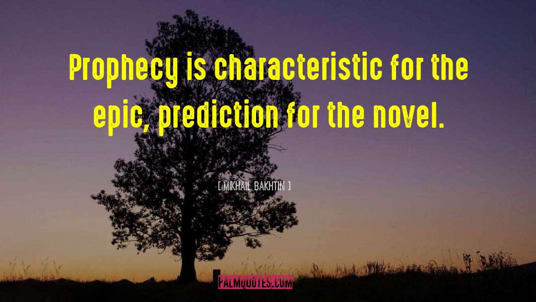 Mikhail Bakhtin Quotes: Prophecy is characteristic for the