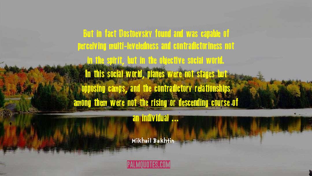 Mikhail Bakhtin Quotes: But in fact Dostoevsky found