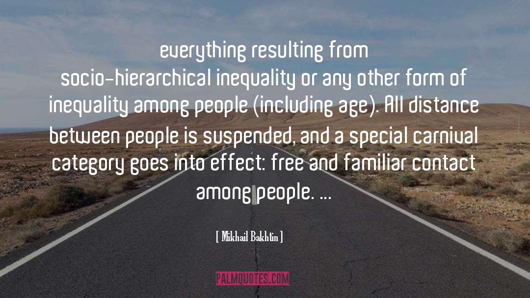 Mikhail Bakhtin Quotes: everything resulting from socio-hierarchical inequality