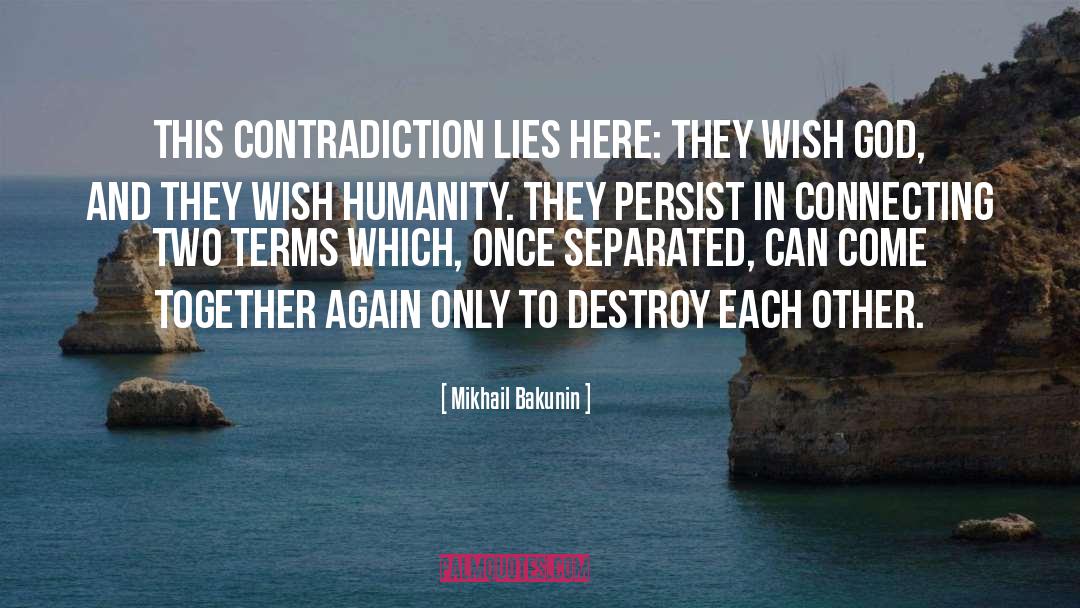 Mikhail Bakunin Quotes: This contradiction lies here: they