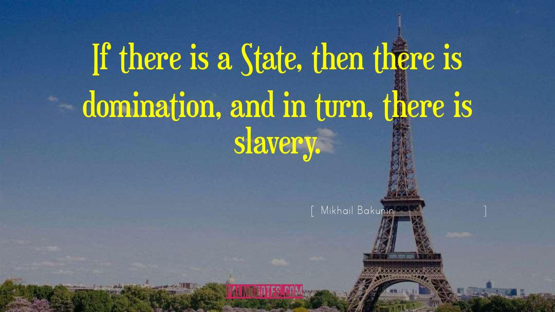 Mikhail Bakunin Quotes: If there is a State,