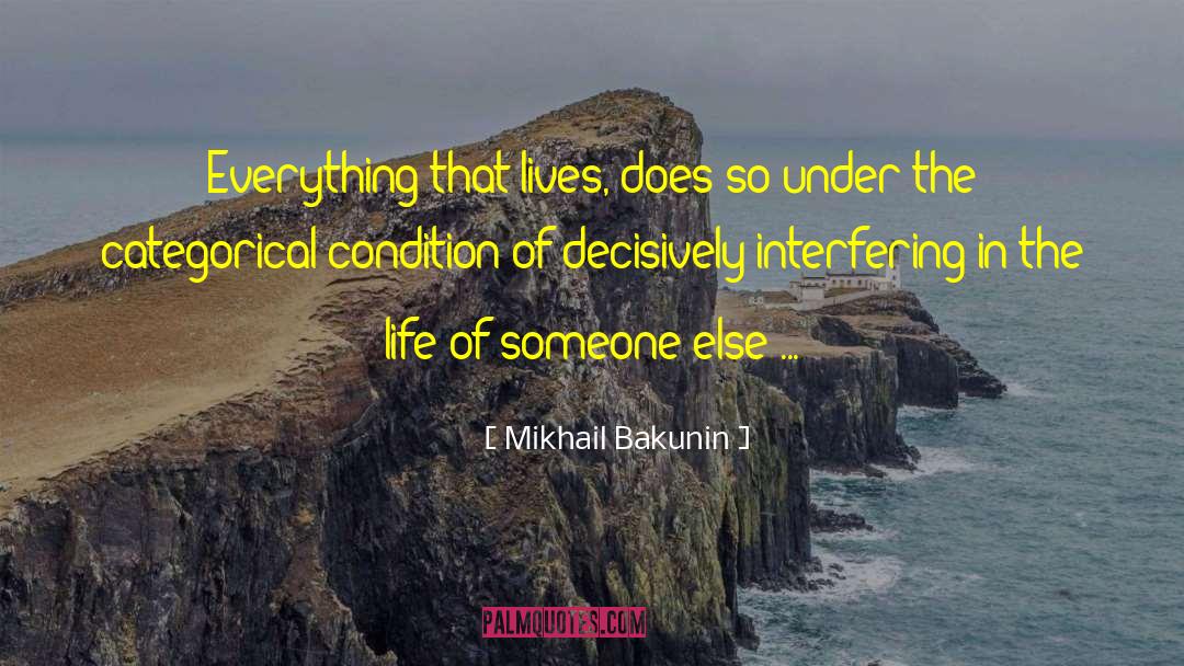 Mikhail Bakunin Quotes: Everything that lives, does so